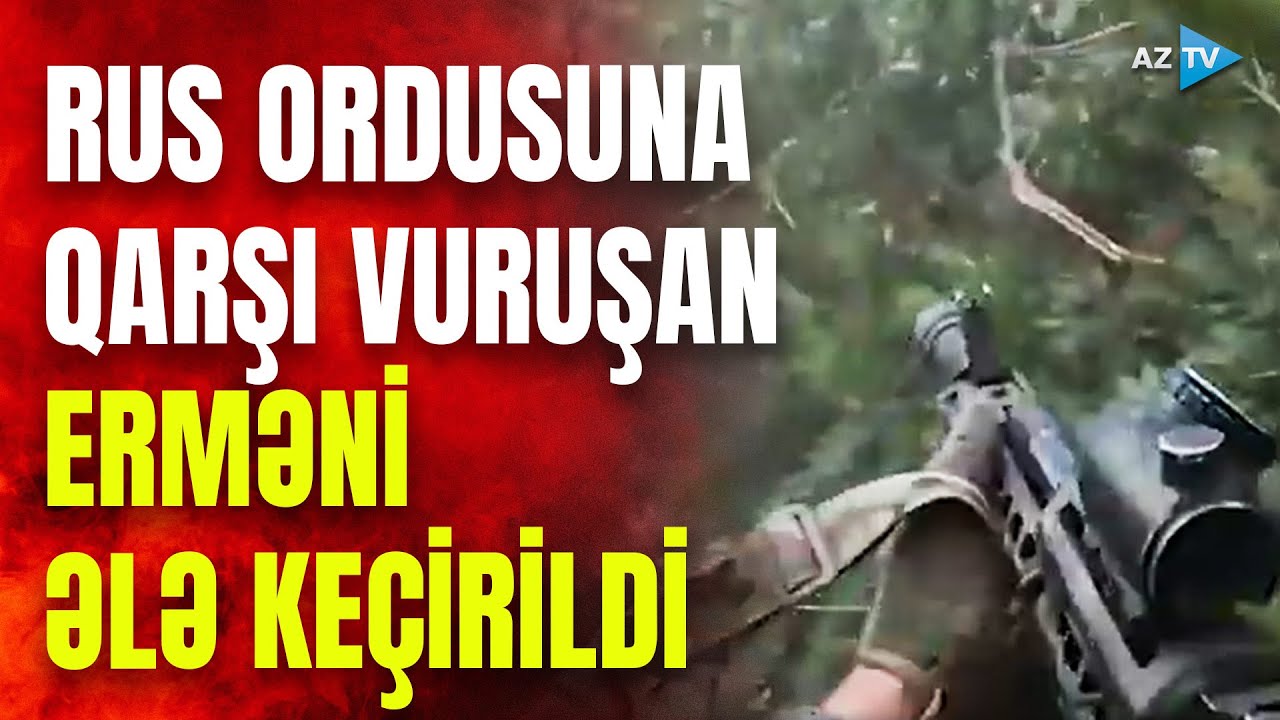 Rus ordusuna qarşı vuruşan erməni görün harada ələ keçirildi