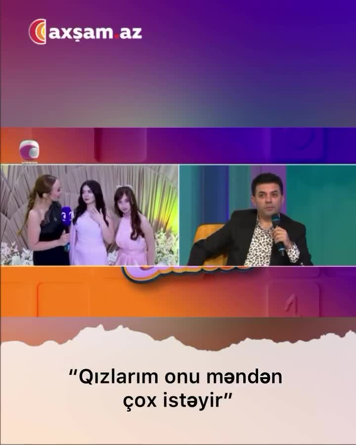 "Qızlarım onu məndən çox istəyir"