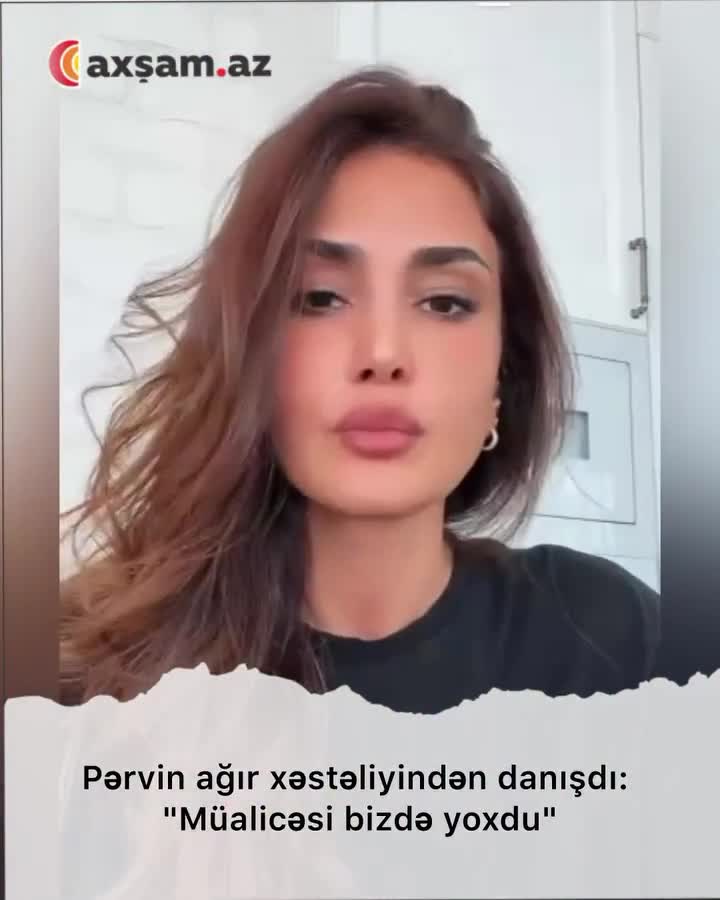 Pərvin ağır xəstəliyindən danışdı: 