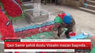 Qazi Samir şəhid dostu Vüsalın məzarı başında... 