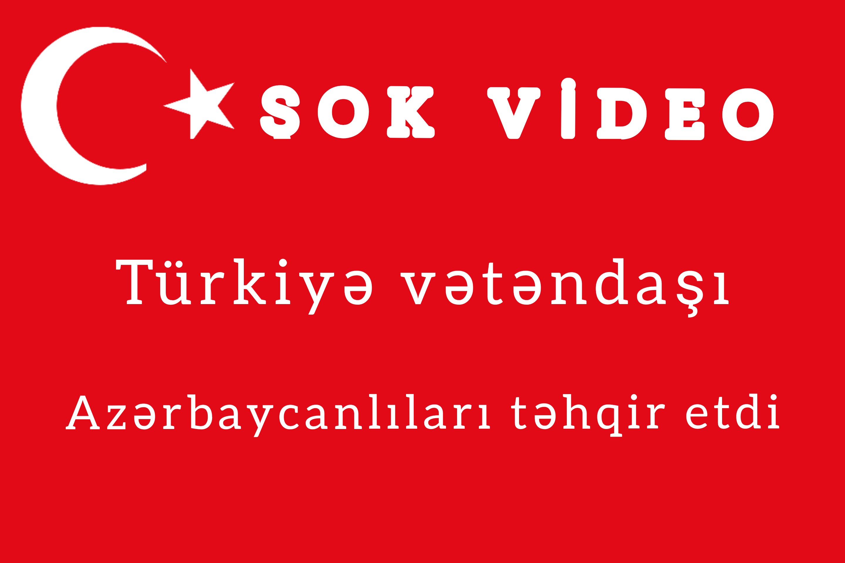 Türk vətəndaşı Azərbaycanlıları təhqir etdi...