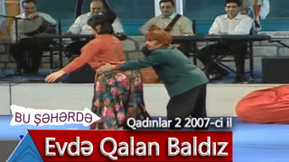 Bu Şəhərdə - Toyda evdə qalan baldız (Qadınlar 2, 2007)