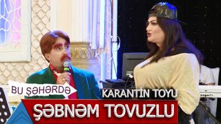Bu Şəhərdə - Karantin Toyunda Şəbnəm Tovuzlu