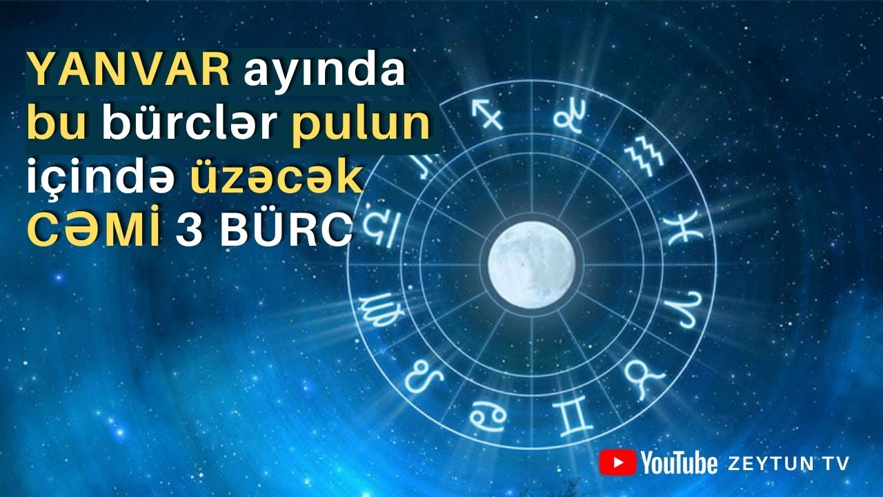 YANVAR ayında bu bürclər pulun içində üzəcək - CƏMİ 3 BÜRC