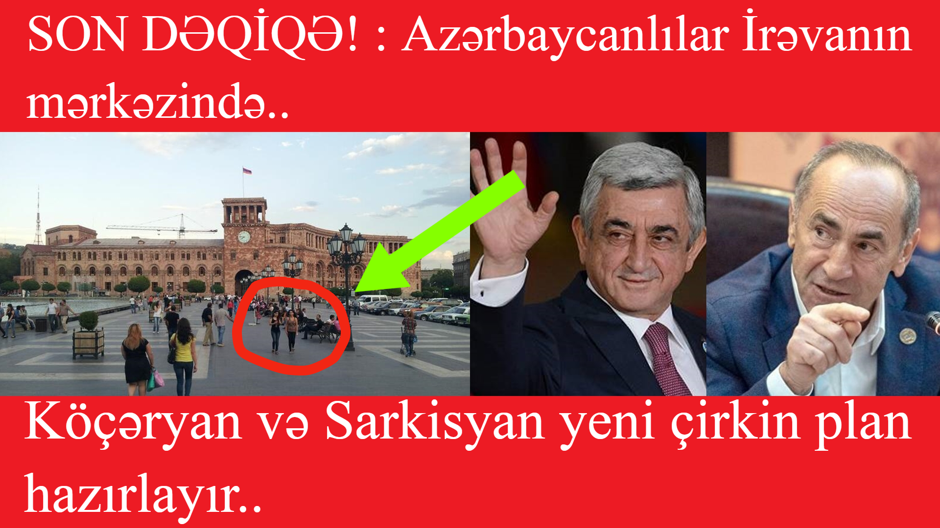 SON DƏQİQƏ : Azərbaycanlılar İrəvanın mərkəzində..