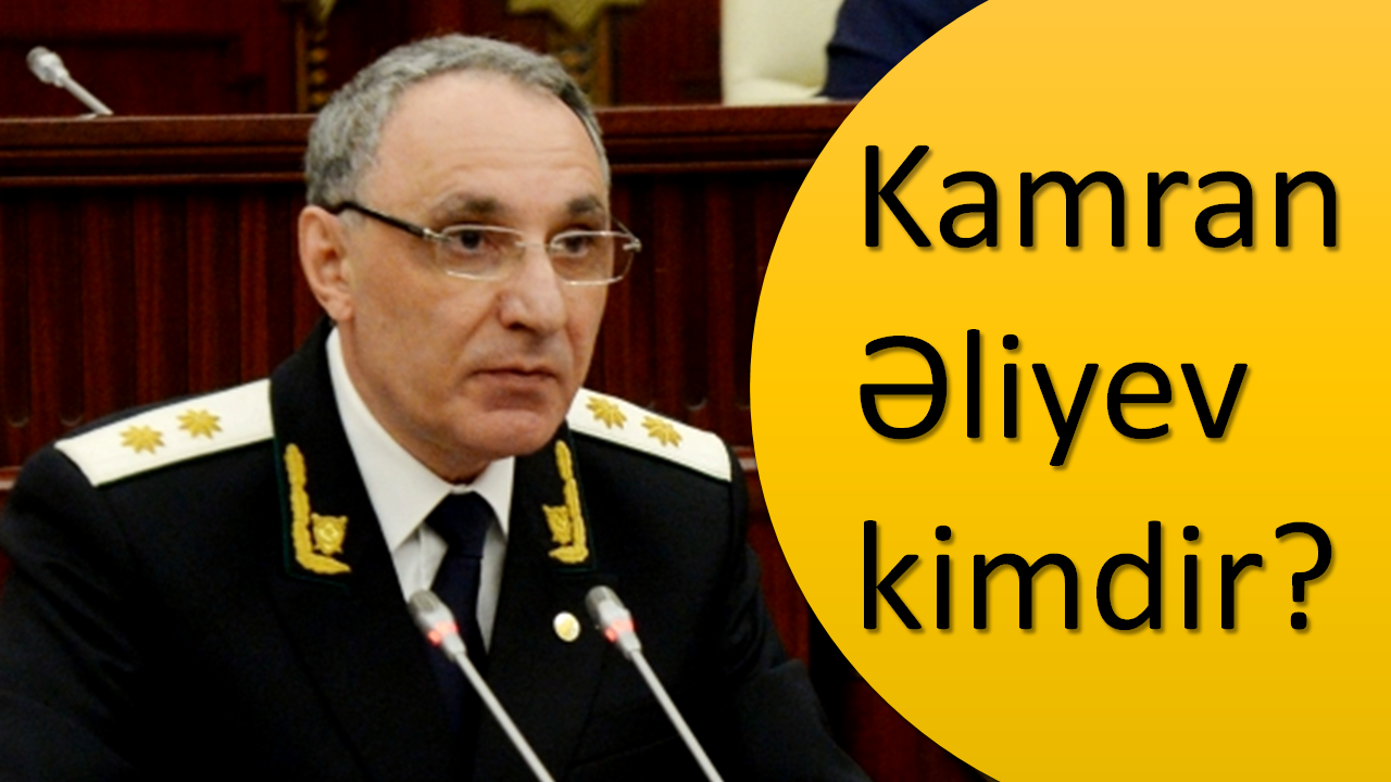 Yeni Baş prokuror Kamran Əliyev kimdir?