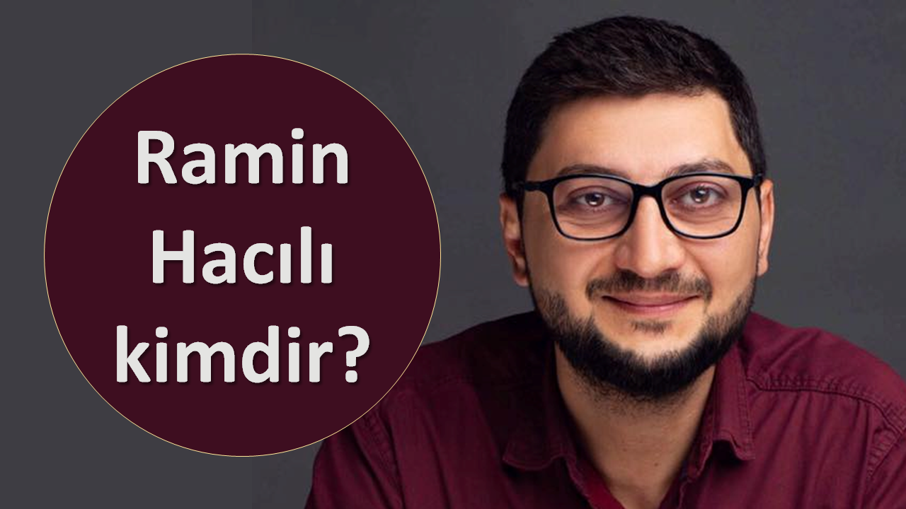 Ramin Hacılı kimdir?