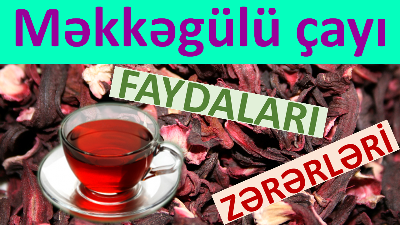 Məkkəgülü çayı nədir? Karkade / Hibiskus / Məkkəgülü çayının möcüzəvi faydaları və zərərləri