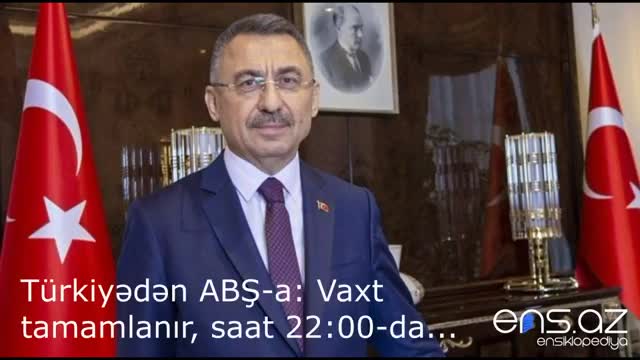Türkiyədən ABŞ-a: Vaxt tamamlanır, saat 22:00-da...